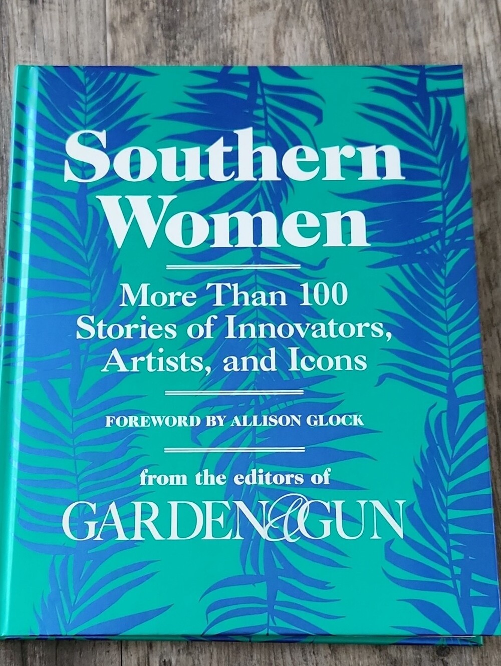 Southern Women Hardcover Book - More Than A 100 Stories Garden & Gun